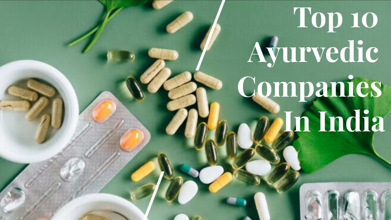 Top 10 Ayurvedic Companies In India Products, History, and More